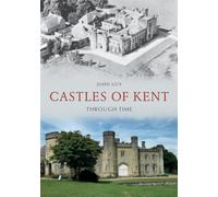 Castles of Kent Through Time