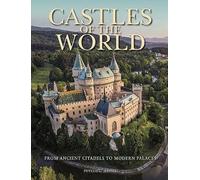 Castles of the World: From Ancient Citadels to Modern Palaces