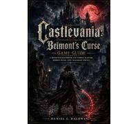Castlevania: Belmont’s Curse Game Guide: A Definitive Handbook for Combat Mastery, Hidden Paths, and Legendary Relics