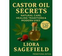 Castor oil secrets: Natural Care, Healing Traditions & Modern Everyday Uses