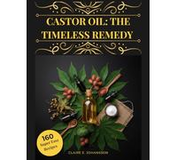 Castor Oil: The Timeless Remedy: Discovering Its Role in Health, Beauty, and Traditional Practices