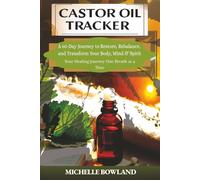 Castor Oil Tracker: A 60-Day Journey to Restore, Rebalance, and Transform Your Body, Mind & Spirit - Your Healing Journey One Breath at a Time