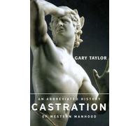 Castration: An Abbreviated History of Western Manhood