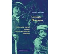 Castrato Phantoms: Moreschi, Fellini, and the Sacred Vernacular in Rome