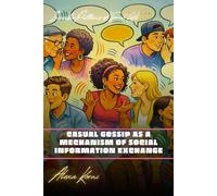 Casual gossip as a mechanism of social information exchange: Invisible Patterns of Social Life