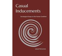 Casual Inducements: Sociological Essays on the Human Condition