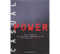 Casual Power: How to Power up Non-Verbal Communication and Dress Down for Success