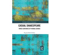 Casual Shakespeare: Three Centuries of Verbal Echoes (Routledge Studies in Shakespeare)