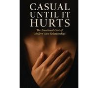 Casual Until It Hurts: The Emotional Cost of Modern Non-Relationships