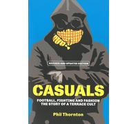 Casuals: Football, Fighting and Fashion - The Story of a Terrace Cult