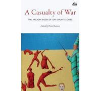 Casualty of War, A: The Arcadia Book of Gay Short Stories