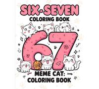 Cat 67 Meme Coloring Book: A Fun & Trendy Cat Coloring Adventure With 6, 7, 67 & Six Seven - 50 Meme-Style Pages for Kids, Teens & Adults (67 Meme Coloring Series)