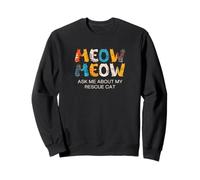 Cat Adoption, Meow, Ask Me About My Rescue Cat Sweatshirt