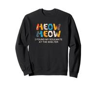 Cat Adoption, Meow, I Found My Soulmate At The Shelter Sweatshirt