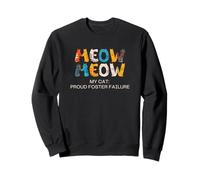 Cat Adoption, Meow, My Cat: Proud Foster Failure Sweatshirt