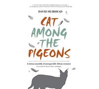 Cat Among the Pigeons: A Riotous Assembly of Unrespectable African Creatures