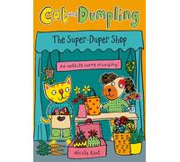 Cat and Dumpling: The Super-Duper Shop: Opposites attract in this charming chapter-book series from Nicola Kent!
