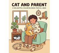 Cat and Parent: A Delightful Coloring Book for All Ages: Celebrating the Special Bond | Whimsical Illustrations of Cozy Moments, Loving Companionship, and Heartwarming Daily Life
