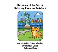 Cat Around the World Coloring Book for Toddlers: An Adorable Kitten Visiting 20 Famous Cities Bold and Easy