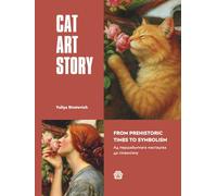 CAT ART STORY: From Prehistoric Times to Symbolism Ад першабытнага мастацтва да сімвалізму