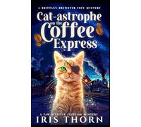 Cat-astrophe On The Coffee Express: A Paw-sitively Puzzling Mystery (A Brittney Brewster Cozy Mystery)
