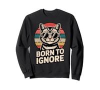 Cat Born To Ignore Retro Sarcastic Humor Sweatshirt