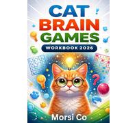 Cat Brain Games Workbook 2026: 8 Weeks to End Boredom, Scratching & Night Zoomies