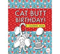 Cat Butt Birthday: A Coloring Book (Purr-fect Gifts for B-days, Holidays, White Elephant & more!)