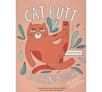 Cat Butt Coloring Book: A Hilarious Fun Coloring Gift Book for Cat Lovers & Adults Relaxation with Stress Relieving Cat Butts Designs and Funny Cute Cat Quotes