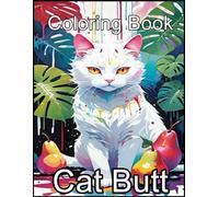 Cat Butt: Coloring Book, Amazing Coloring Book With Over 50 High-Quality Images For Fans.