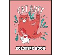 Cát Butt Coloring Book: Fun naughty cats showing their butts and letting the odd fart rip. No shame in their game. Adult stress ... butts leading to relaxation as you colour Vol4