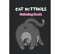 Cat Butthole Coloring Book: Cat Butts for Kids and all ages| A Hilarious Gift Book for Cat Lovers (Cat Butt Coloring Book)