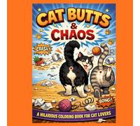 Cat Butts & Chaos: A Hilarious Coloring Book for Cat Lovers