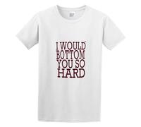 Cat Chief Limited Time of fer I Would Bottom You So Hard Unisex Crew Neck Cotton Tee Men's Short-Sleeve T-Shirts White XXXL