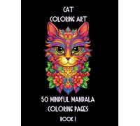 Cat Coloring Art - 50 Mindful Mandala Coloring Pages Book 1: Purrfect Mandala Cat Coloring (Mindful Coloring)