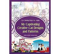 Cat Coloring Book For Adults My Captivating Creative Cat Designs and Patterns: Artists Favorite Coloring Books: Volume 1 (Cat Coloring Books)