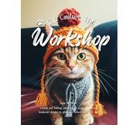 Cat Couture Hat Workshop: Crochet and knitting pattern book with 30 inspired headwear designs to give your beloved pet style and comfort