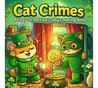 Cat Crimes: A Cozy St. Patrick’s Day Coloring Book for Adults and Teens: Cute and Funny Cat Lovers Coloring Pages with Lucky Clovers, Silly Crimes for Scenes.