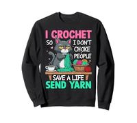 Cat crocheting women funny i crochet so i don't choke people Sweatshirt