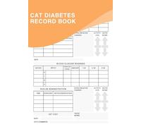 Cat Diabetes Record Book: A Logbook To Help You Better Understand Your Cat's Diabetes Management, Make Informed Decisions, And Provide Optimal Care For Your Beloved Feline
