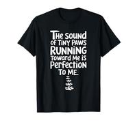 Cat Dog Lover The Sound of Tiny Paws Running Toward Me T-Shirt
