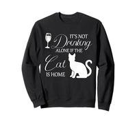 Cat Drinking Alone Humor Cat Is Home Pet Lover Quote Art Sweatshirt