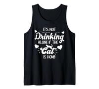 Cat Drinking Alone Humor Cat is Home Pet Lover Quote Art Tank Top