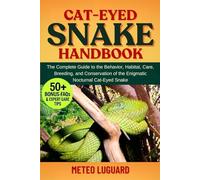 CAT-EYED SNAKE HANDBOOK: The Complete Guide to the Behavior, Habitat, Care, Breeding, and Conservation of the Enigmatic Nocturnal Cat-Eyed Snake