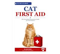 Cat First Aid: Step-by-Step Help for Kittens, FLUTD, Lily Poisoning, Choking & More - Plus What NOT to Do (Pet First Aid Library)