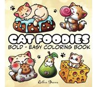Cat Foodies: A Bold & Easy Coloring Book for Adults and Kids - With Big and Simple Designs of Cute and Funny Kawaii Cats having Fun with Food and Snacks