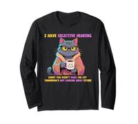 Cat Funny I Have Selective Hearing Sorry You Didn't Make Cut Long Sleeve T-Shirt