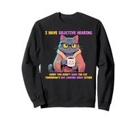 Cat Funny I Have Selective Hearing Sorry You Didn't Make Cut Sweatshirt