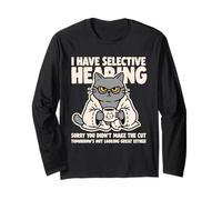 Cat Funny I Have Selective Hearing You Weren't Selected Long Sleeve T-Shirt