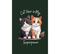 Cat Hair is My Superpower: A Lined Notebook for Cat Lovers Who Find Fur on Everything
